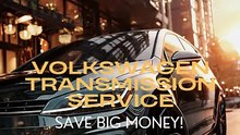Volkswagen Transmission Service — Save Big Money!
