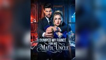 Dumped My Fiancé for His Mafia Uncle Short Drama