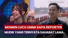 Reuni Tak Terduga! Momen Lucu Ummi Quary Sapa Reporter Mudik yang Ternyata Sahabat Lama