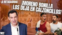La Retaguardia #902 / ¡Moreno Bonilla coge en calzoncillos al PSOE y anticipa las andaluzas!