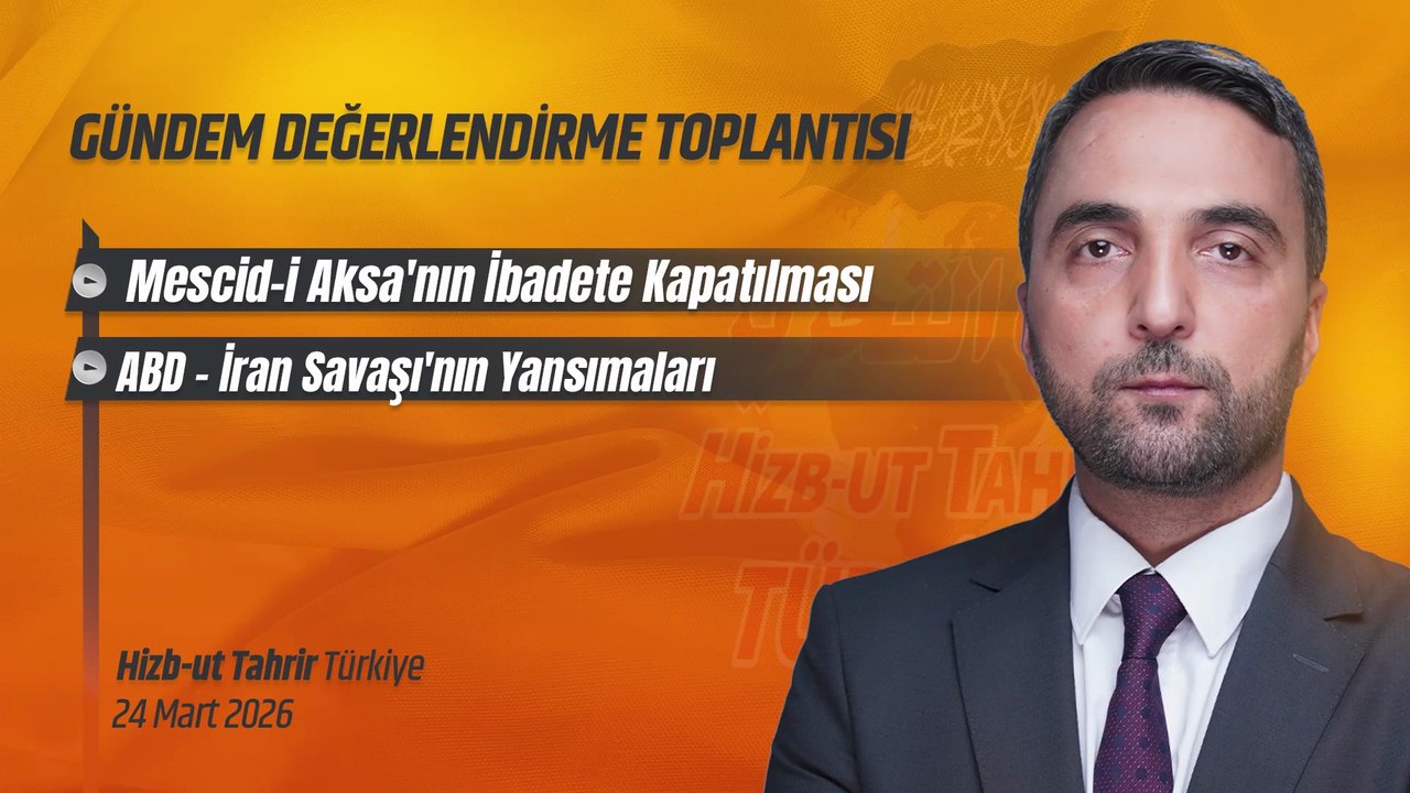 Hizb-ut Tahrir Türkiye Gündem Değerlendirme Toplantısı - 24 Mart 2026