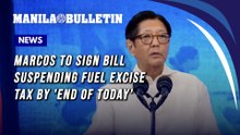 Marcos to sign bill suspending fuel excise tax by 'end of today'