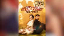 My Son Wanted to Steal My Kidney For Power Full Movies