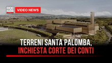 Terreni Santa Palomba, inchiesta Corte dei Conti