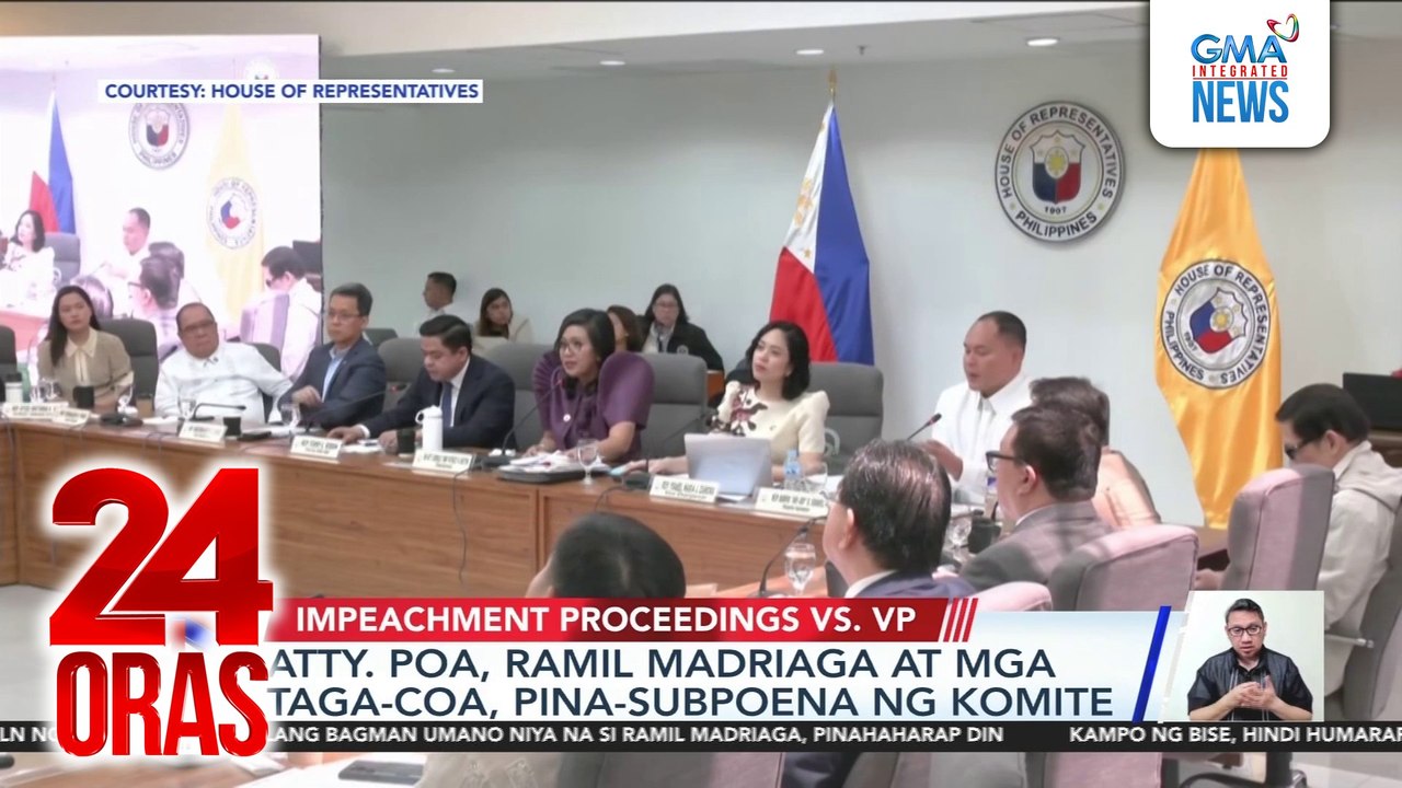 Atty. Poa, Ramil Madriaga at mga taga-COA, pina-subpoena ng House Justice Comm | 24 Oras