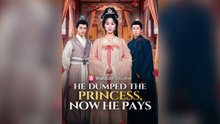He Dumped the Princess, Now He Pays Full Chinese Drama- Full EP