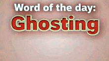 Word of the Day: Ghosting | How to Pronounce “Ghosting”