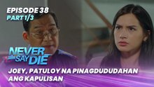 Never Say Die: Joey, patuloy na pinagdududahan ang kapulisan (Episode 38 - Part 1/3)
