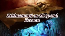 Krishnamurti on Sleep and Dreams