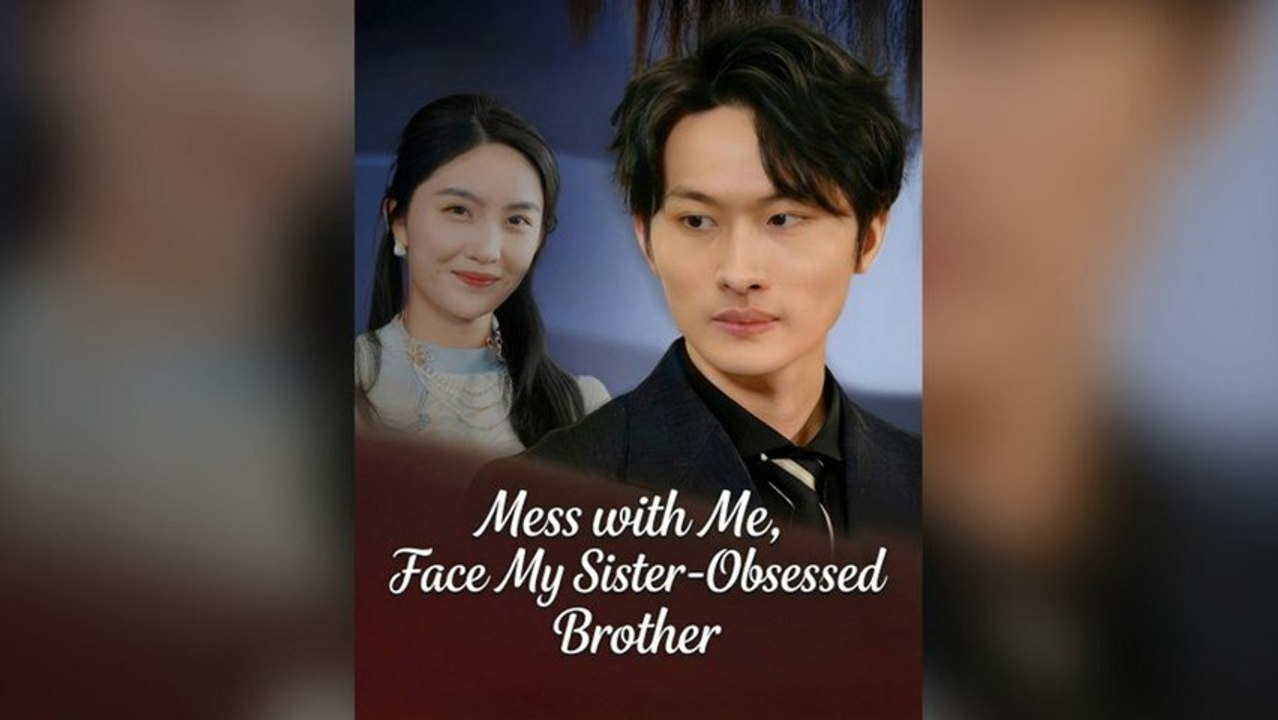 Mess with Me, Face My Sister-Obsessed Brother [Full Movie] | English Sub | Mega short Drama