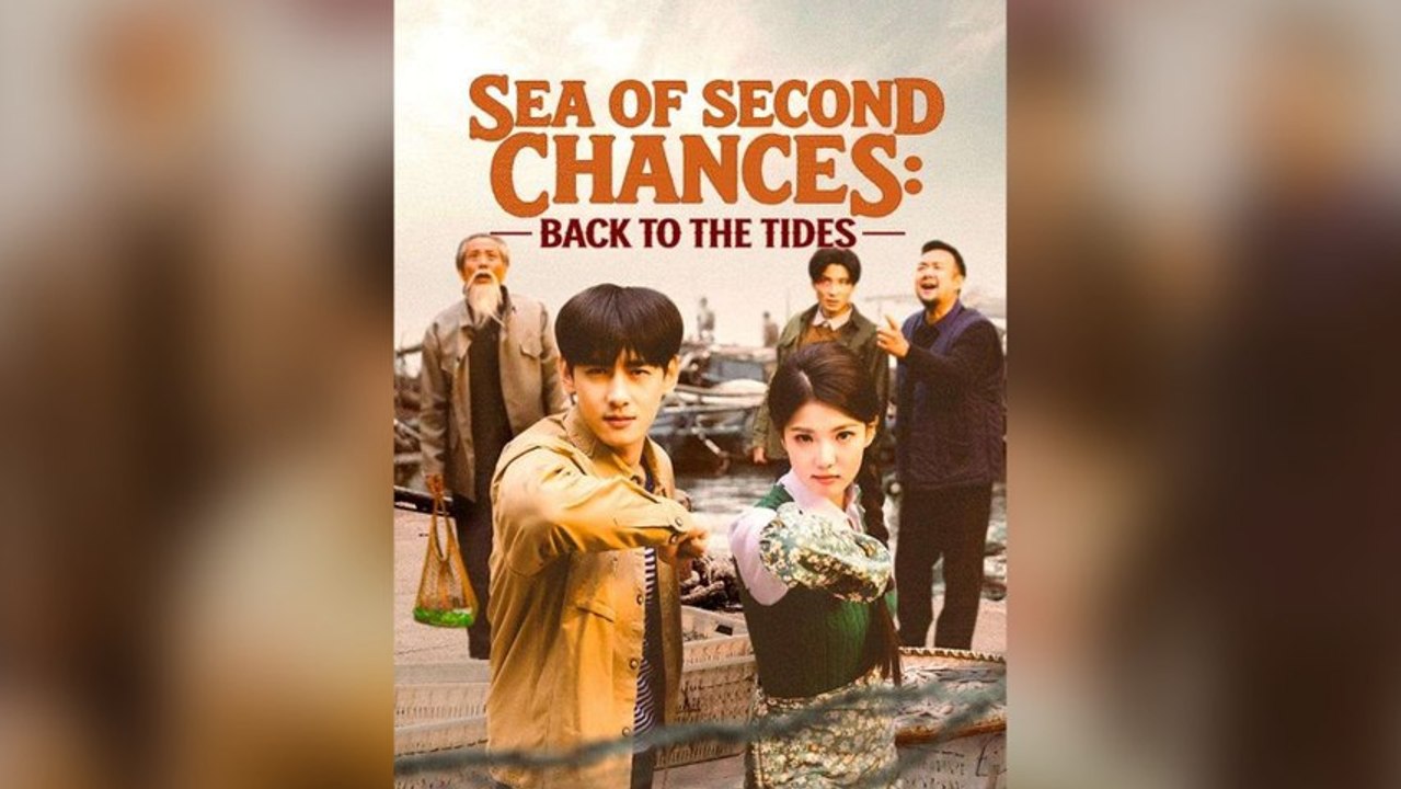 Sea Of Second Chances: Back To The Tides Full Chinese Drama