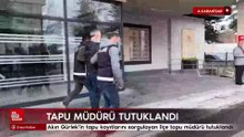 Adalet Bakanı Gürlek'in tapu kayıtlarını sorgulayan ilçe tapu müdürü tutuklandı
