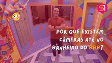 Por que existem câmeras até no banheiro do BBB?