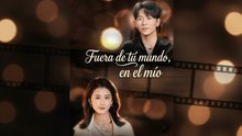 [Español] Fuera de tu mundo, en el mío (Versión completo)