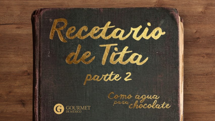 Recetario de Tita (parte 2)