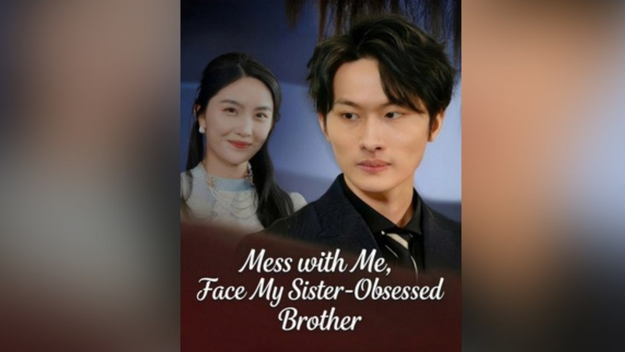 Mess With Me, Face My Sister-Obsessed Brother [Full Movie] | English Sub | Mega short Drama