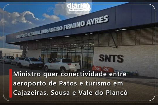 Ministro quer conectividade entre aeroporto de Patos e turismo em Cajazeiras, Sousa e Vale do Piancó