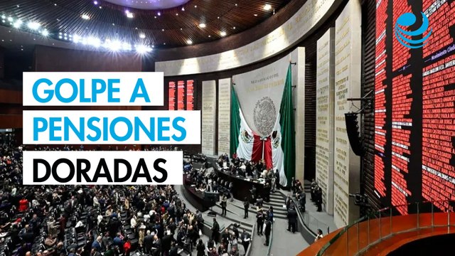 Camara de Diputados avala la reforma para limitar las pensiones doradas