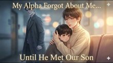 My Alpha Forgot Me After The Accident So I Raised Our Son Alone For 4 Years (ENGSUB)