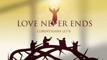 Holy Week 2026: Love never ends