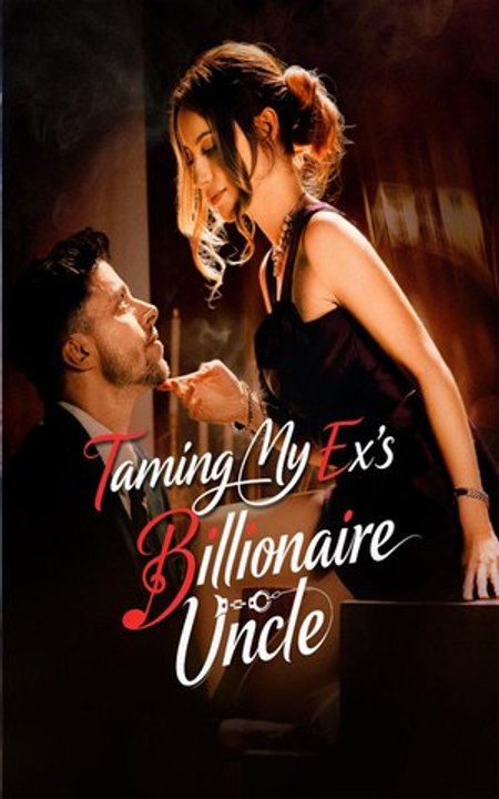 Taming My Ex's Billionaire Uncle FULL HD