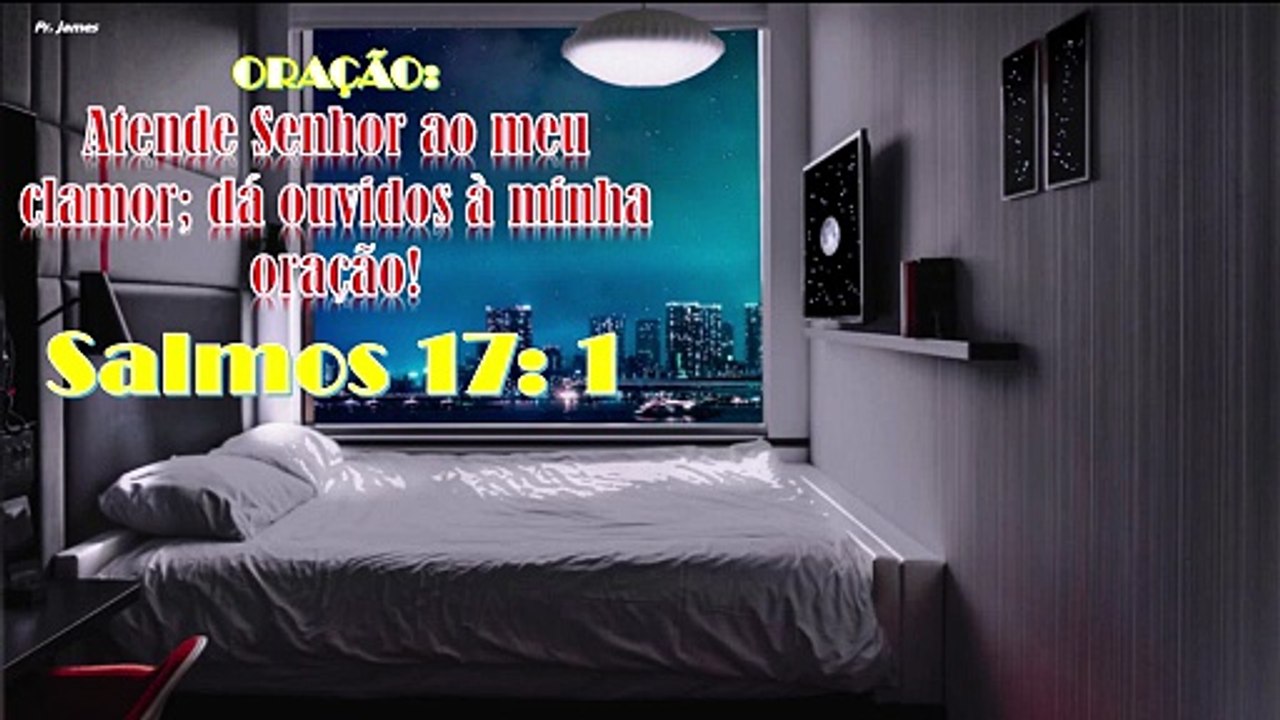 Atende Senhor ao meu clamor; dá ouvidos à minha oração! Salmos 17: 1