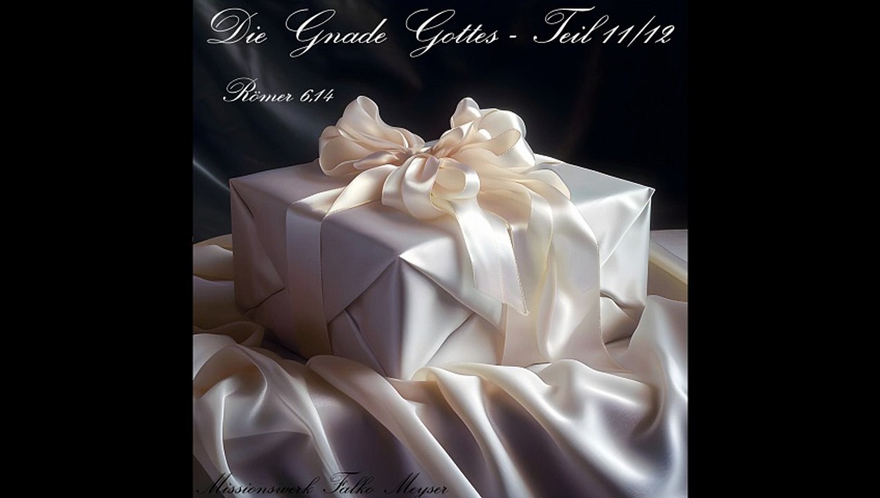 Die Gnade Gottes - Teil 11 von 12; zu Römer 6,14
