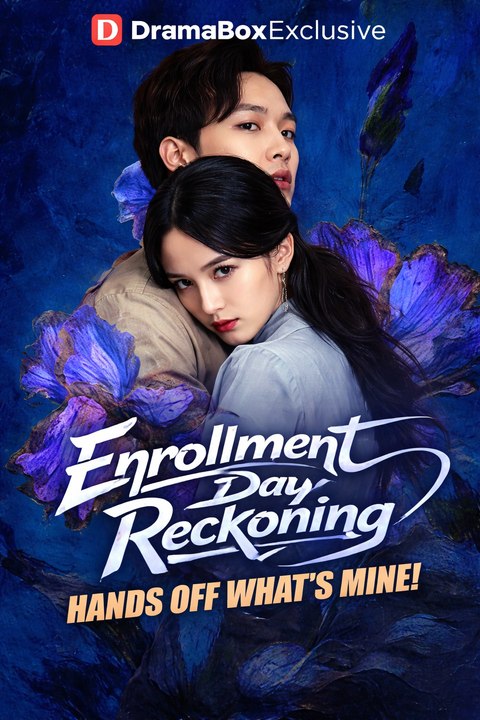 Enrollment Day Reckoning Hands Off What's Mine！Drama Movie English Sub