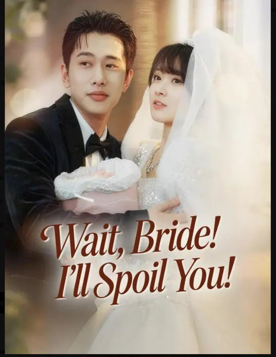 Wait Bride I'll Spoil You- Full Drama Movie English Sub