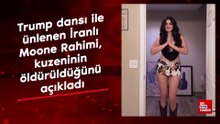 Trump dansı ile ünlenen İranlı Moone Rahimi, kuzeninin öldürüldüğünü açıkladı