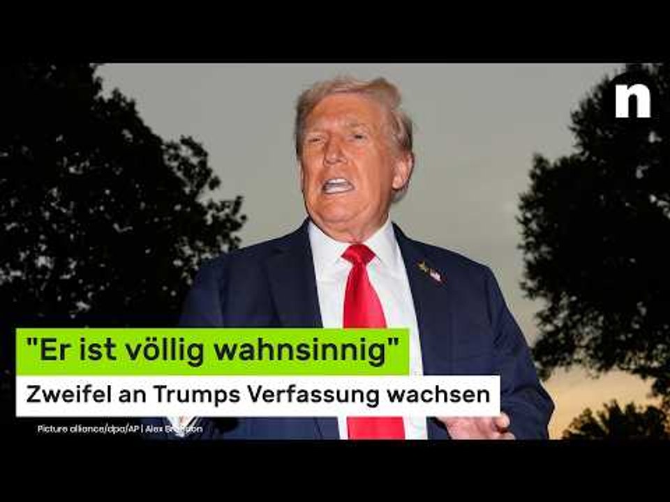 Donald Trump : 'Er ist völlig wahnsinnig' - Zweifel an Trumps Verfassung wachsen