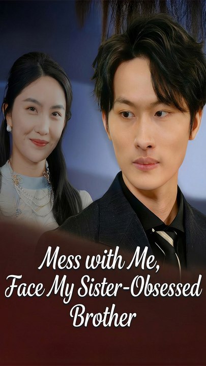 Mess with Me, Face My Sister-Obsessed Brother - Chinese Drama - English Sub