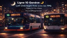 Ligne 10 Genève 🌙 _ Lofi Chill Night Ride avec les TPG — Relax & City Vibes