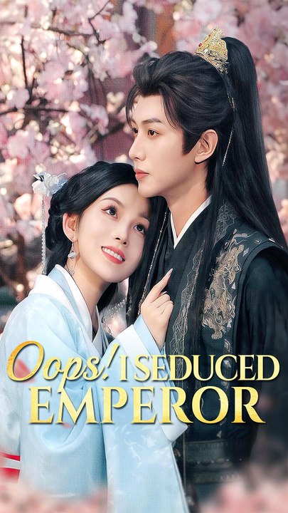 Oops! I Seduced Emperor! - Chinese Drama - English Sub
