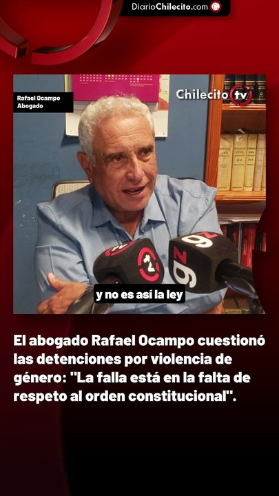 El abogado Rafael Ocampo cuestionó las detenciones por violencia de género: "La falla está en la falta de respeto al orden constitucional".