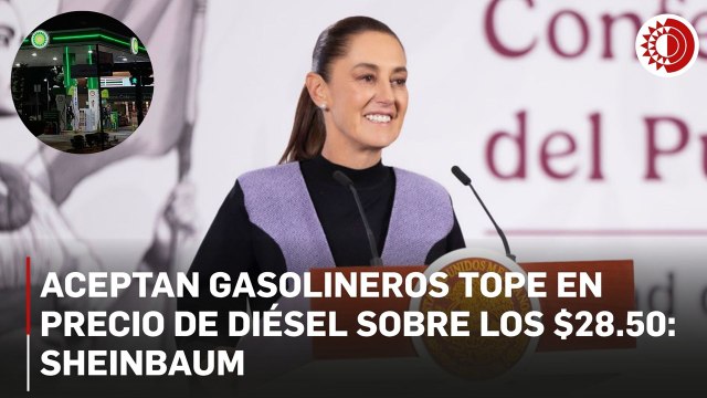 Aceptan gasolineros tope en precio de diésel sobre los $28.50: Sheinbaum