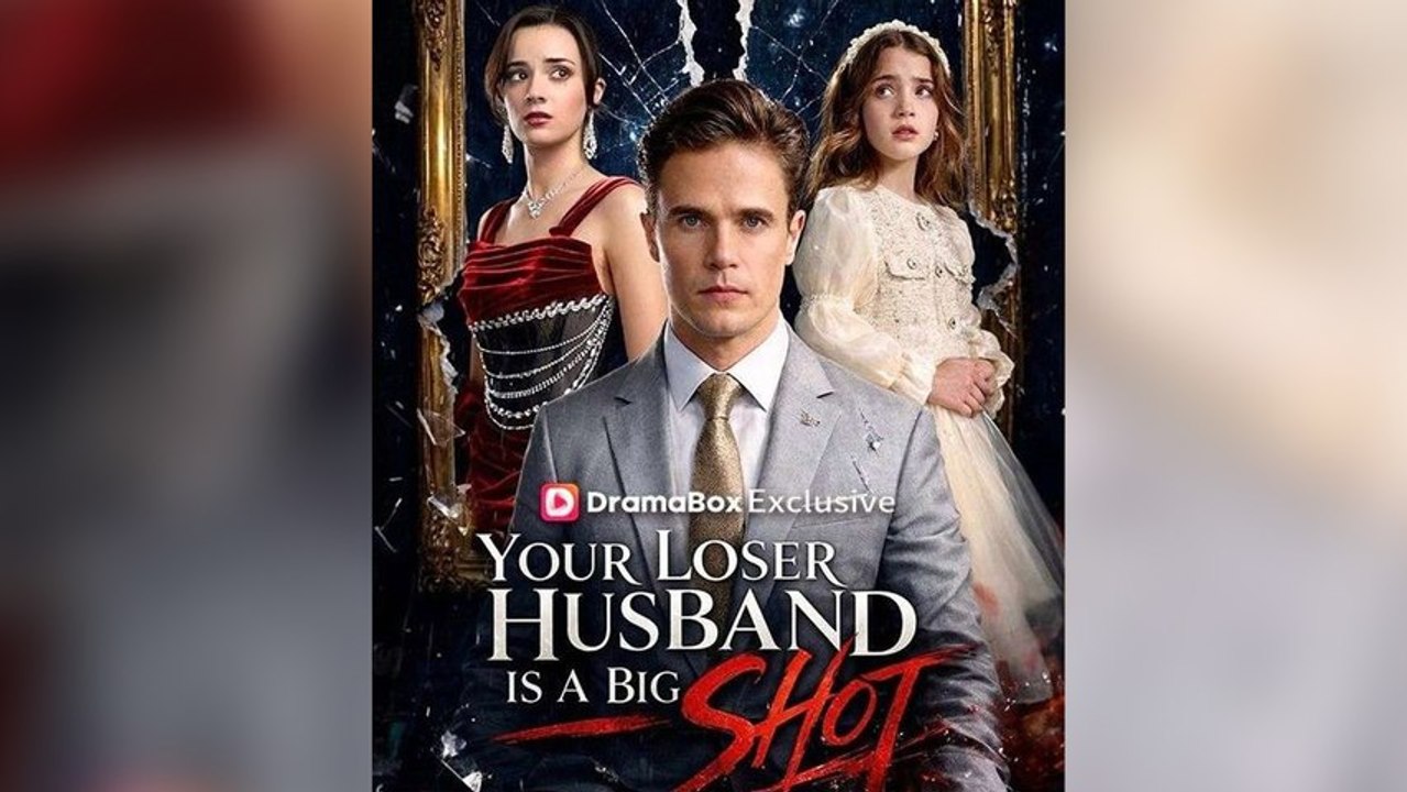 Your Loser Husband Is A Big Shot Short Drama