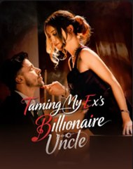 Taming My Exs Billionaire Uncle Full