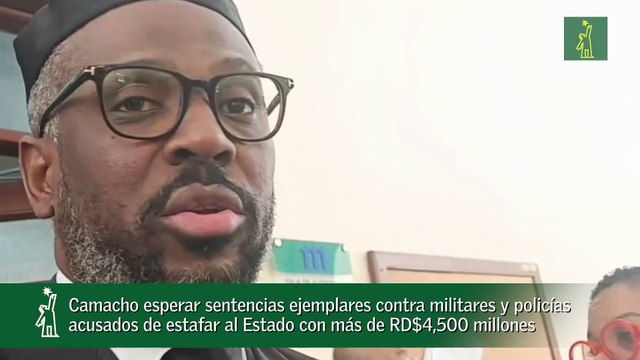 Camacho espera sentencias ejemplares contra militares y policías acusados de estafar al Estado con más de RD$4,500 millones