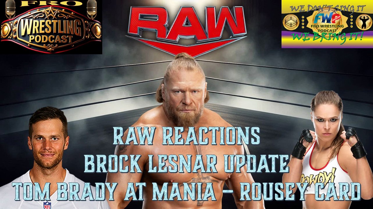 Raw Reactions - Brock Lesnar News - Ronda Rousey Fight Card - Tom Brady to WWE