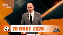 atv Ana Haber | 26 Mart 2026