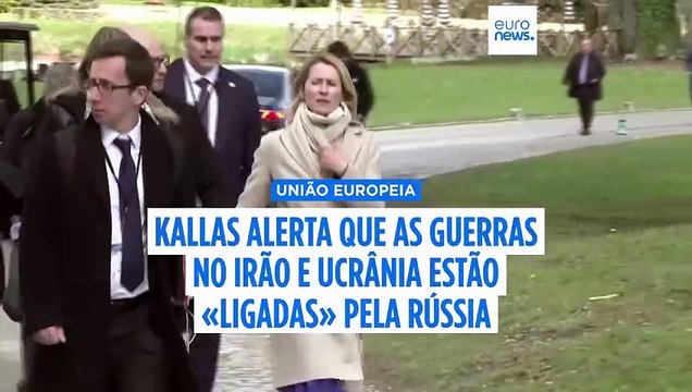 Kallas alerta que as guerras no Irão e na Ucrânia estão “muito interligadas” pela Rússia