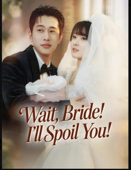 Wait Bride I'll Spoil You- Full Drama Movie English Sub