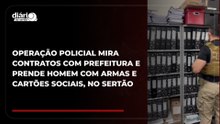 Operação policial mira contratos com prefeitura e prende homem com armas e cartões sociais, no Sertão