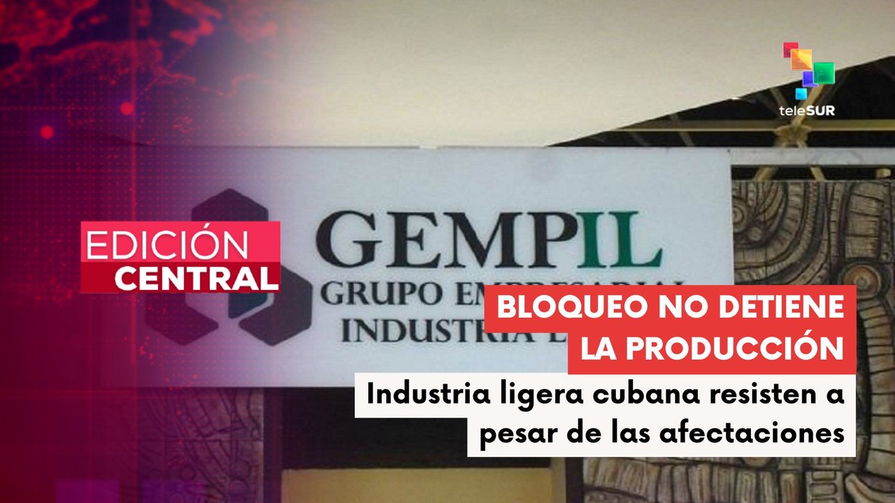 Bloqueo económico, comercial y financiero contra Cuba impacta la productividad de la isla