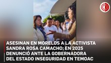 Asesinan en Morelos a la activista Sandra Rosa Camacho; denunció nexos criminales ante la gobernadora