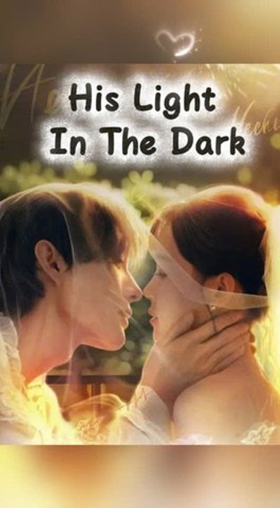 His Light In The Dark - Chinese Drama [Engsub]