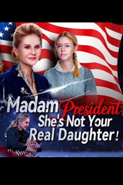 Madam President She's Not Your Real Daughter Full Hd