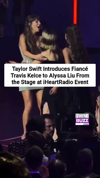 Taylor Swift Introduces Fiancé Travis Kelce to Alyssa Liu From the Stage at iHeartRadio Event