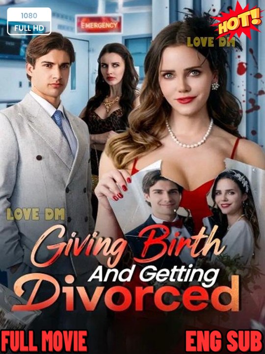 [Movie EngSub] Giving Birth and Getting Divorced Drama English Sub Full HD